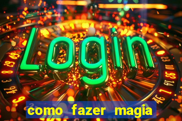 como fazer magia de fogo na vida real